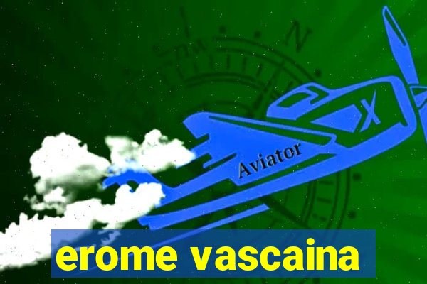 erome vascaina